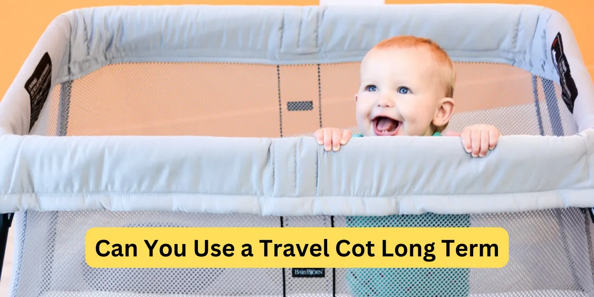 Can You Use a Travel Cot Long Term