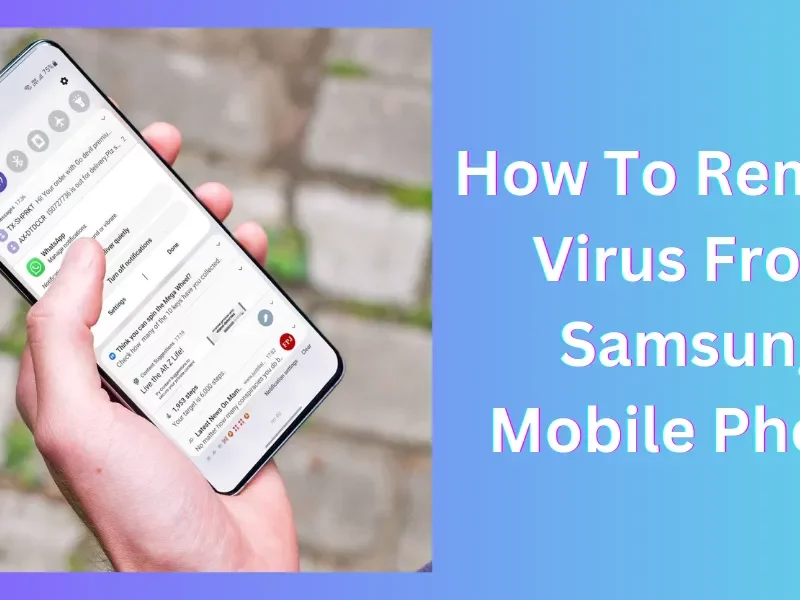 How To Remove Virus From Samsung Mobile Phone