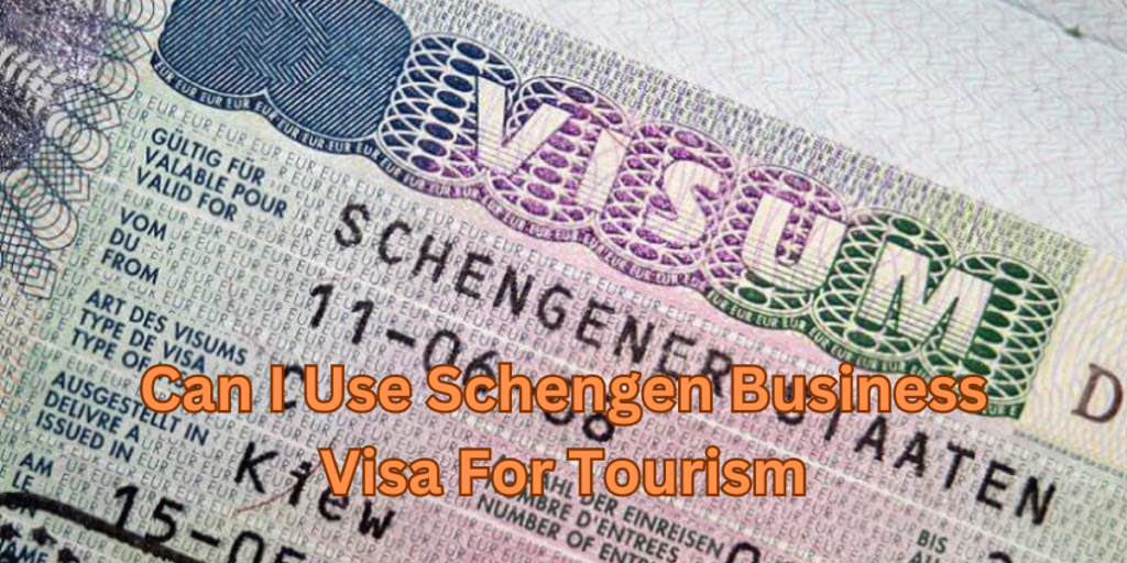Can I Use Schengen Business Visa For Tourism