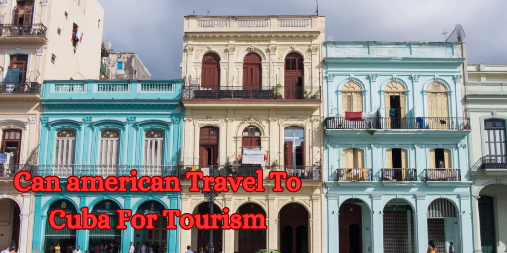 Can american Travel To Cuba For Tourism