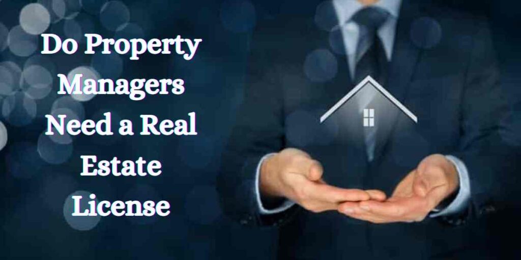 Do Property Managers Need a Real Estate License