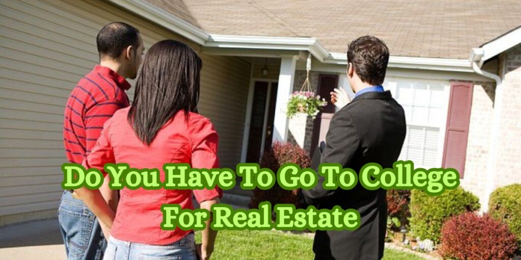 Do You Have To Go To College For Real Estate