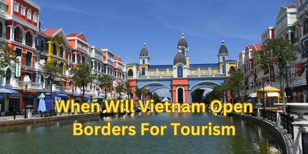 When Will Vietnam Open Borders For Tourism