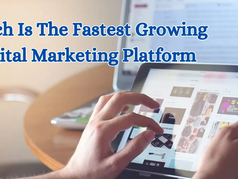 which is the fastest growing digital marketing platform (1)