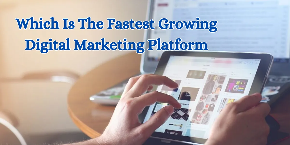 which is the fastest growing digital marketing platform (1)