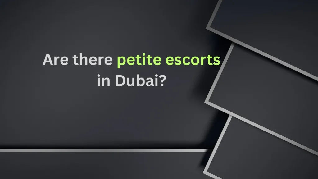 Are there petite escorts in Dubai