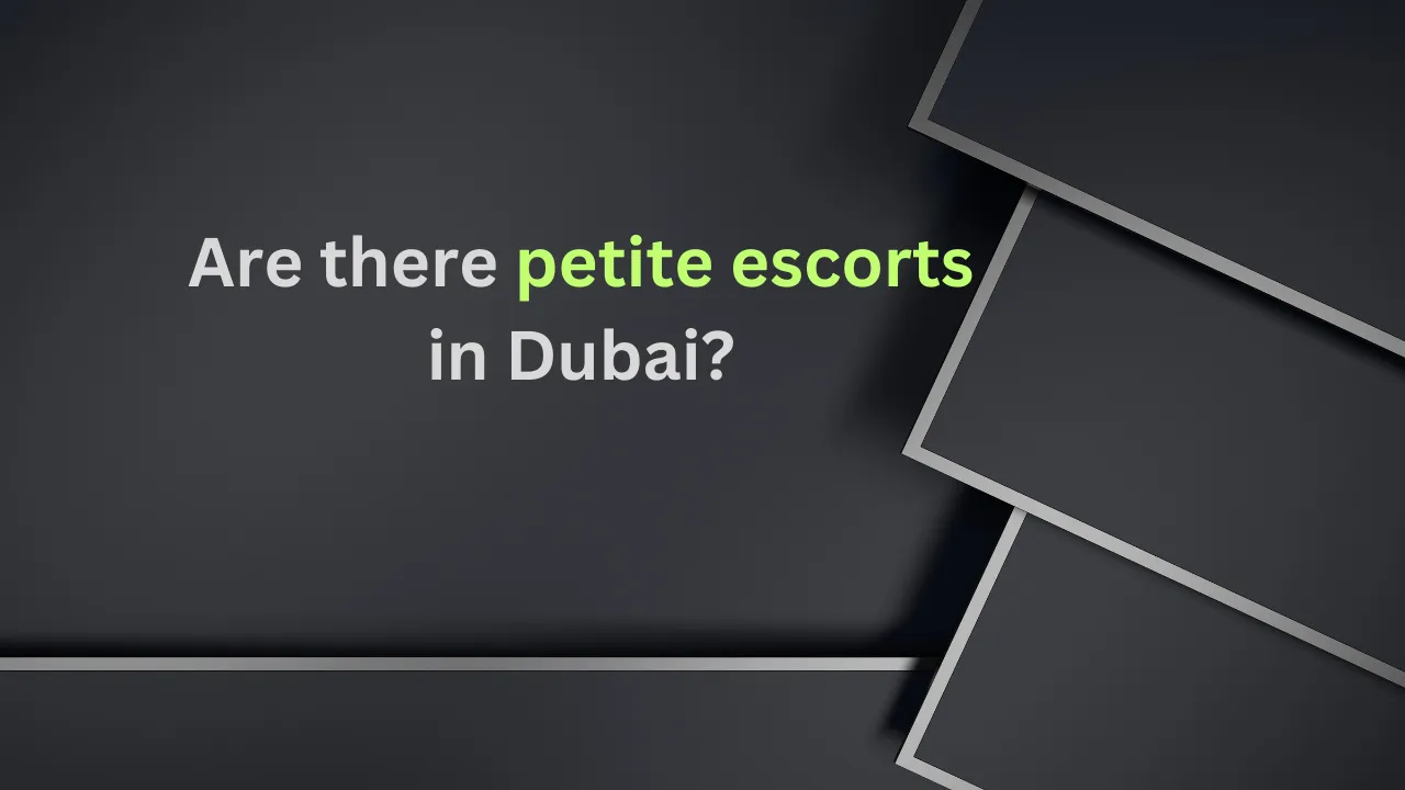 Are there petite escorts in Dubai